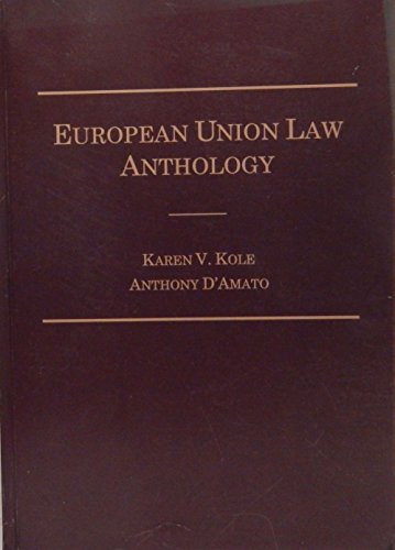 European Union Law Anthology (9780870842054) by Kole, Karen; D'Amato, Anthony