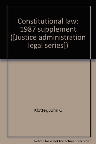 Constitutional law: 1987 supplement ([Justice administration legal series]) (9780870844904) by Klotter, John C