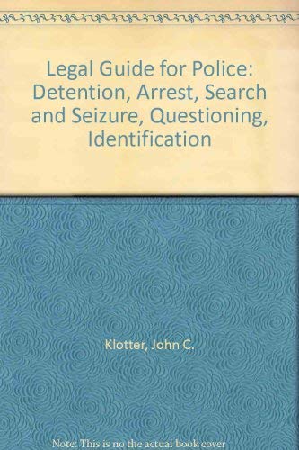 Stock image for Legal Guide for Police: Detention, Arrest, Search and Seizure, Questioning, Identification for sale by Drew