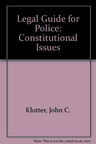 Legal Guide for Police: Constitutional Issues (9780870845307) by John C. Klotter