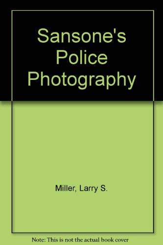 Sansone's Police Photography (9780870847677) by Miller, Larry S.