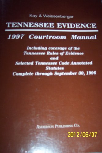 Tennessee Evidence Courtroom Manual (9780870849213) by Susan L. Kay; Glen Weissenberger