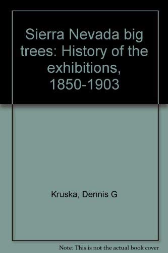 Stock image for Sierra Nevada Big Trees: History of the Exhibitions, 1850-1903 for sale by Books From California
