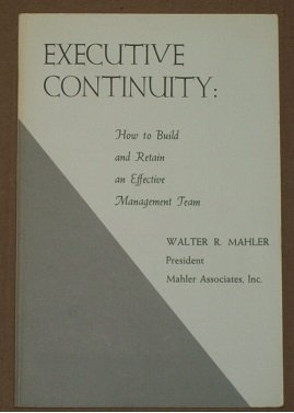 Stock image for Executive Continuity : How to Build and Retain an Effective Management Team for sale by Better World Books