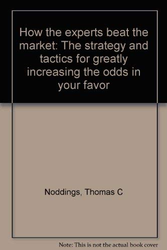 Imagen de archivo de How The Experts Beat the Market : The Strategy and Tactics for Greatly Increasing the Odds in Your Favor a la venta por Eryops Books