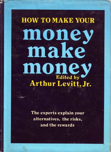 How to Make Your Money Make Money - Arthur Levitt