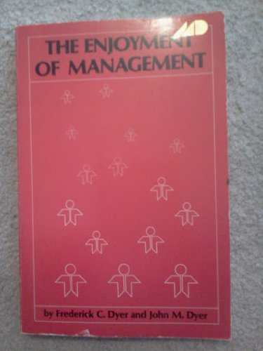 9780870943560: The Enjoyment of Management [Paperback] by Dyer, Frederick C.; Dyer, John M.