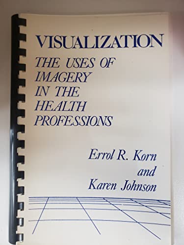 Visualization: The Uses of Imagery in the Health Professions (9780870944031) by Korn, Errol R.; Johnson, Karen