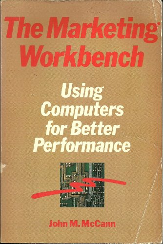 Imagen de archivo de The Marketing Workbench : Using Computers for Better Performance a la venta por Better World Books