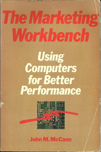 Stock image for The Marketing Workbench : Using Computers for Better Performance for sale by Better World Books