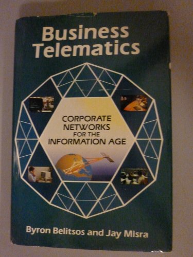 Business Telematics: Corporate Networks for the Information Age (9780870947773) by Belitsos, Byron; Misra, Jay