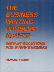The Business Writing Problem Solver: Instant Solutions for Every Business (9780870949012) by Holtz, Herman R.