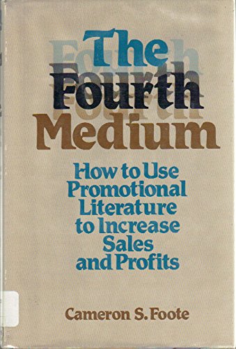 Stock image for The Fourth Medium : How to Use Promotional Literature to Increase Sales and Profits for sale by Better World Books: West