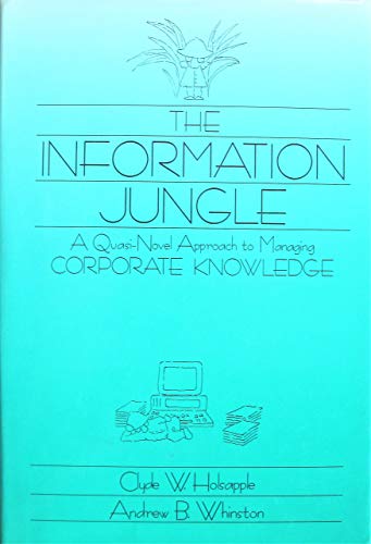 Stock image for The Information Jungle : A Quasi-Novel Approach to Knowledge Management for sale by Better World Books Ltd