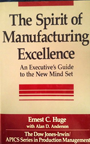 Imagen de archivo de The Spirit of Manufacturing Excellence : An Executive's Guide to the New Mind Set a la venta por Better World Books