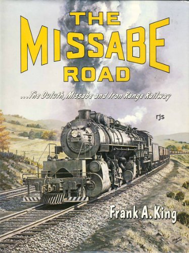 9780870950407: THE MISSABE ROAD: THE DULUTH, MISSABE AND IRON RANGE RAILWAY.