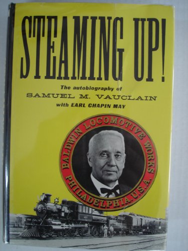 Steaming up!: The Autobiography of Samuel M. Vauclain