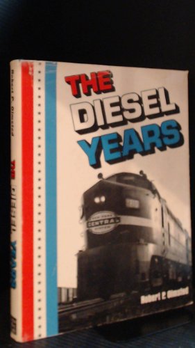 Beispielbild fr The Diesel Years (Alco, Baldwin, Electro-Motive Division, Fairbanks-Morse, General Electric) zum Verkauf von Front Cover Books