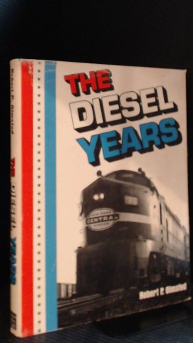 Imagen de archivo de The Diesel Years (Alco, Baldwin, Electro-Motive Division, Fairbanks-Morse, General Electric) a la venta por Front Cover Books