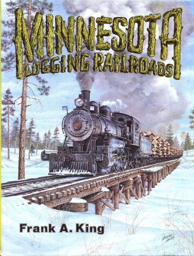 Beispielbild fr Minnesota logging railroads: A pictorial history of the era when white pine and the logging railroad reigned supreme zum Verkauf von Books of the Smoky Mountains