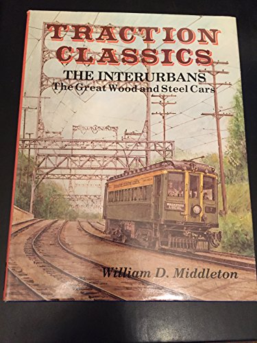 Beispielbild fr Traction Classics: The Interurbans : The Great Wood and Steel Cars zum Verkauf von Alplaus Books