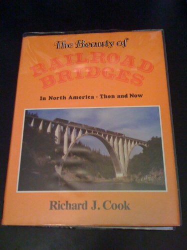 Imagen de archivo de The Beauty of Railroad Bridges in North America: Then and Now a la venta por ThriftBooks-Dallas