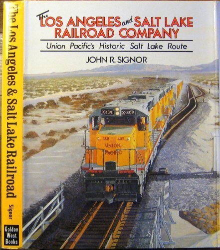 The Los Angeles and Salt Lake Railroad Company: Union Pacific's Historic Salt Lake Route
