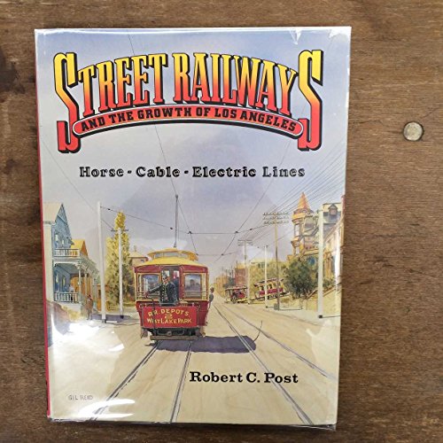 Beispielbild fr Street Railways and the Growth of Los Angeles: Horse, Cable, Electric Lines zum Verkauf von Books of the Smoky Mountains