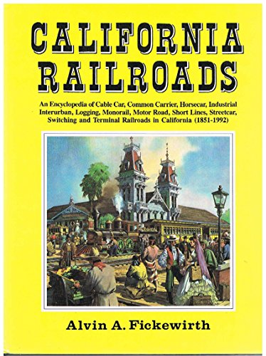 California Railroads: An Encyclopedia of Cable Car, Common Carrier, Horsecar, Industrial Interurb...