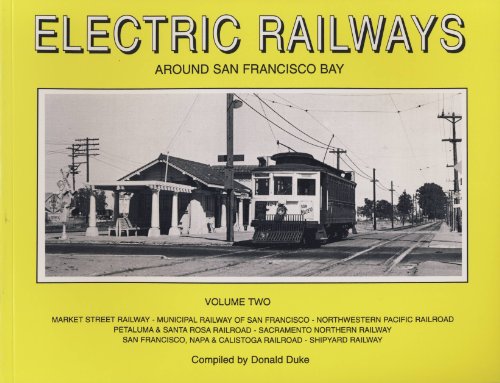 Beispielbild fr Electric Railways Around San Francisco Bay, Vol. 2: Market Street Railway-Municipal Railway of San Francisco-Northwestern Pacific Railroad Petaluma . Francisco, Napa Calistoga-Shipyard Railroad zum Verkauf von Front Cover Books