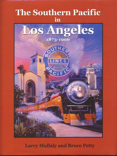 Imagen de archivo de The Southern Pacific in Los Angeles, 1873-1996 a la venta por Arnold M. Herr