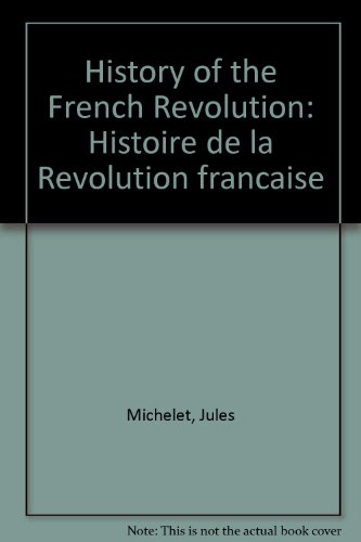 History of the French Revolution: Histoire de la ReÌvolution francÌ§aise (9780870980381) by Jules Michelet