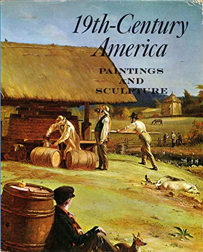 Imagen de archivo de 19th-Century America: Paintings and Sculpture : An Exhibition in Celebration of the Hundredth Anniversary of the Metropolitan Museum of Art, April 16 Through September 7, 1970 a la venta por Better World Books