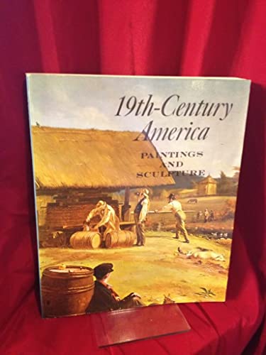 Stock image for 19th-Century America Paintings and Sculpture: An Exhibition in Celebration of the Hundredth Anniversary of The Metropolitan Museum of Art for sale by Better World Books
