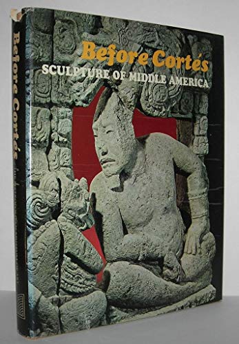 Stock image for Before Cortes, Sculpture of Middle America: A Centennial Exhibition at the Metropolitan Museum of Art from September 30, 1970 through January 3, 1971 for sale by Bingo Books 2