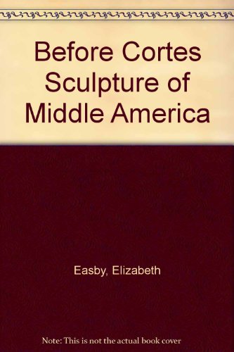 Beispielbild fr Before Cortes: Sculpture of Middle America zum Verkauf von Wonder Book