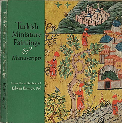 Stock image for Turkish Miniature Paintings and Manuscripts From the Collection of Edwin Binney, 3rd, together with Other Turkish Treasures From the Binney Collection for sale by COLLINS BOOKS