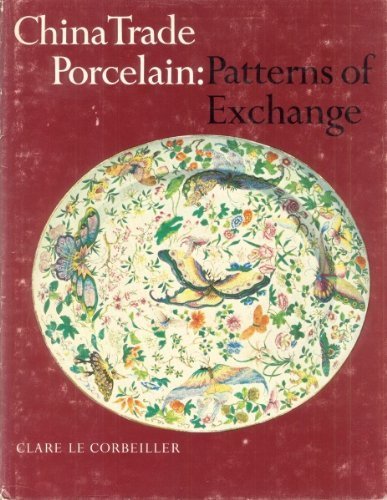 Imagen de archivo de China Trade Porcelain - Patterns of Exchange, Additions to the Helena Woolworth McCann Collection in the Metropolitan Museum of Art a la venta por Jerry Merkel