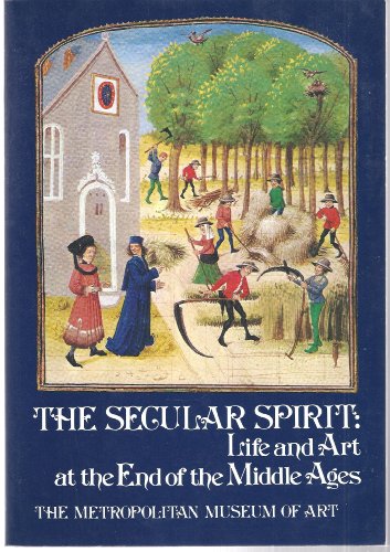 Beispielbild fr The Secular Spirit: Life and Art at the End of the Middle Ages zum Verkauf von Andover Books and Antiquities