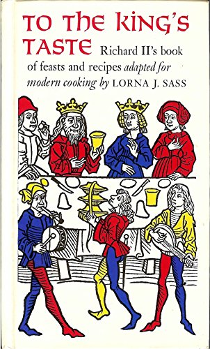 Imagen de archivo de To the King's Taste : Richard II's Book of Feasts and Recipes Adapted for Modern Cooking a la venta por Better World Books: West