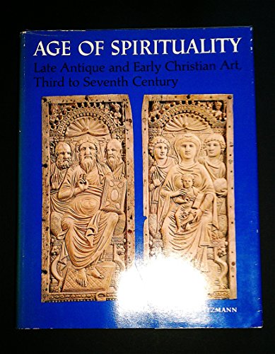 Age of spirituality : Late Antique and Early Christian Art, Third to Seventh century [Catalogue of the exhibition at the Metropolitan Museum of Art, November 19, 1977, through February 12, 1978 - Weitzmann, Kurt, ed.