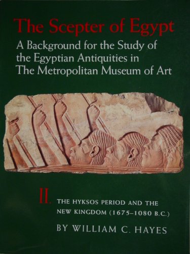 Hyksos Period and the New Kingdom, 1675-1080 B.C. (Scepter of Egypt, Vol 2)