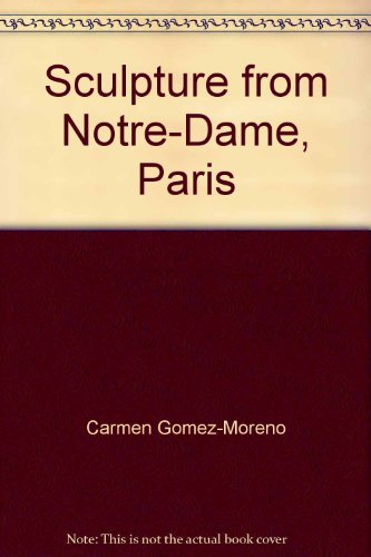 Stock image for Sculpture from Notre-Dame, Paris : A Dramatic Discovery: Exhibited September 6-November 25, 1979, the Metropolitan Museum of Art, New York December 15, 1979-January 27, 1980, the Cleveland Museum of Art for sale by Better World Books