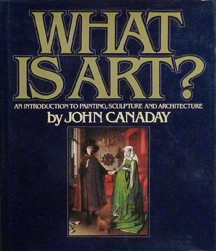 Imagen de archivo de What Is Art? An Introduction to Painting, Sculpture, and Architecture a la venta por ThriftBooks-Dallas