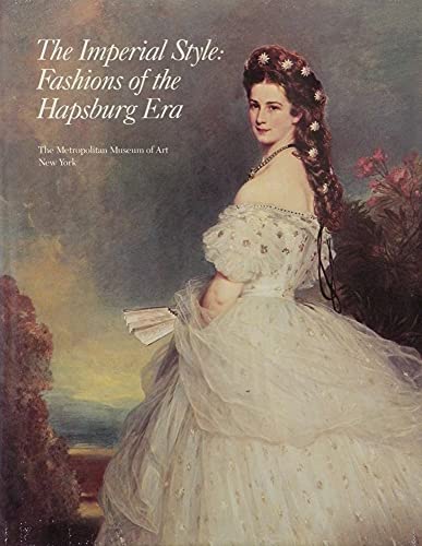 Beispielbild fr The Imperial style: Fashions of the Hapsburg Era : based on the exhibition, Fashions of the Hapsburg Era, Austria-Hungary, at the Metropolitan Museum of Art, December 1979-August 1980 zum Verkauf von Betterbks/ COSMOPOLITAN BOOK SHOP