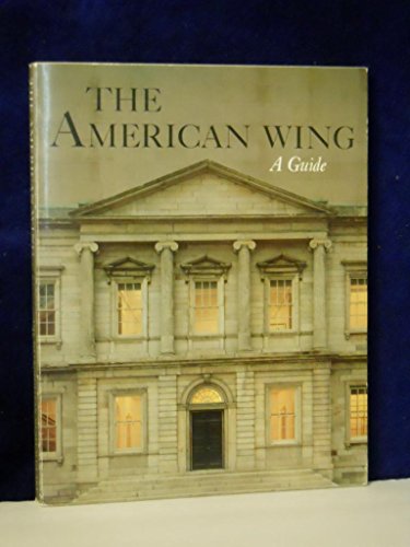 Imagen de archivo de The American Wing: A Guide a la venta por 2Vbooks