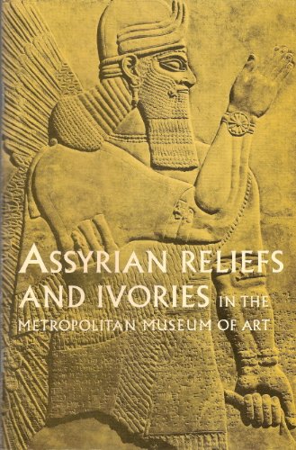 Imagen de archivo de Assyrian Reliefs and Ivories in the Metropolitan Museum of Art: Palace Reliefs of Assurnasirpal II and Ivory Carvings from Nimrud a la venta por Windows Booksellers