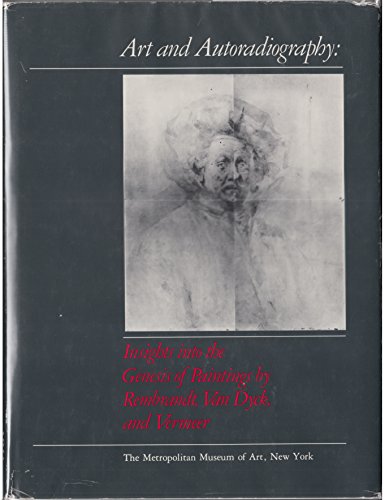9780870992858: Art and autoradiography: Insights into the genesis of paintings by Rembrandt, Van Dyck, and Vermeer