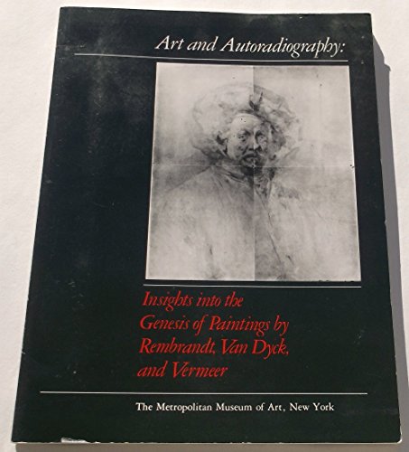 Beispielbild fr Art and Autoradiography Insights Into the Genesis of Paintings by Rembrandt, Van Dyck, and Vermeer zum Verkauf von Hoffman Books,  ABAA, IOBA