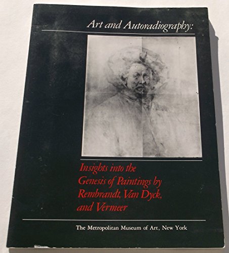 Imagen de archivo de Art and Autoradiography: Insights Into the Genesis of Paintings by Rembrandt, Van Dyck, and Vermeer a la venta por Benjamin Books